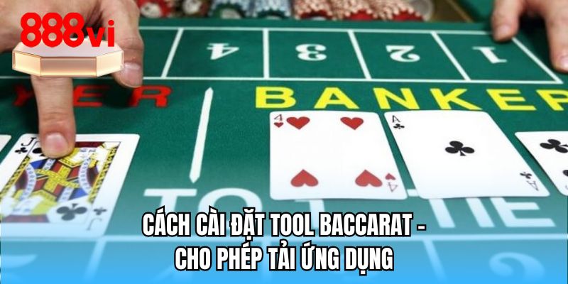 Cách cài đặt tool Baccarat - Cho phép tải ứng dụng