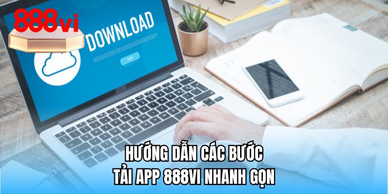 Hướng dẫn các bước tải app 888VI nhanh gọn