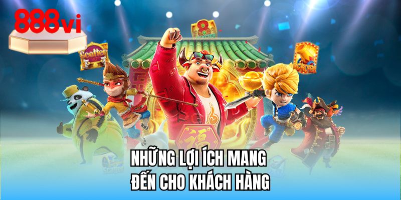 Những lợi ích mang đến cho khách hàng