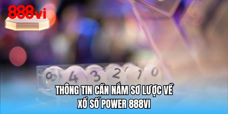 Thông tin cần nắm sơ lược về xổ số Power 888VI